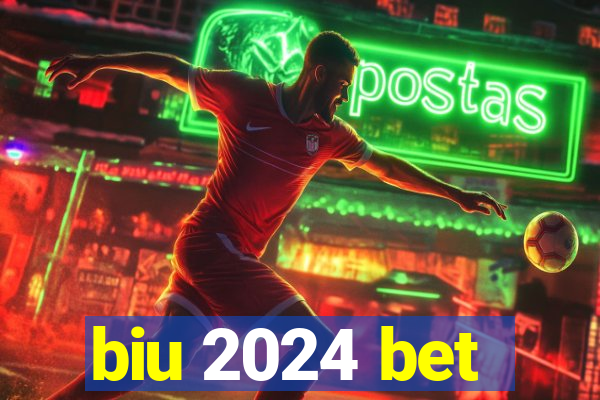 biu 2024 bet